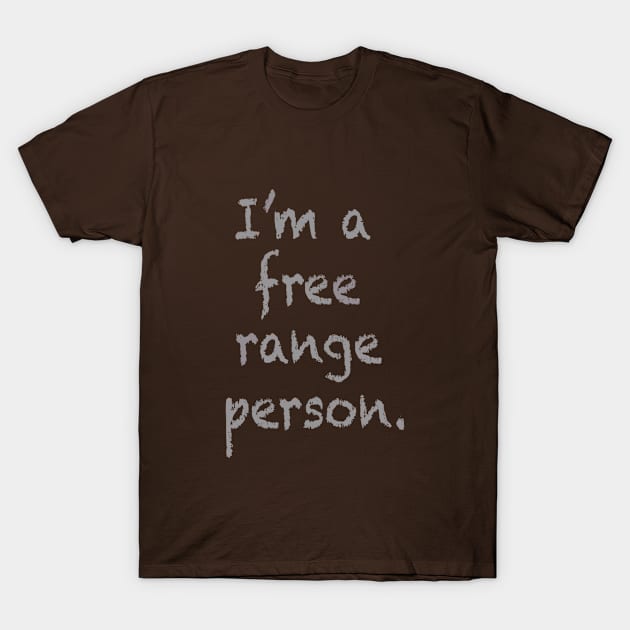 I'm a free range person. T-Shirt by INKUBATUR